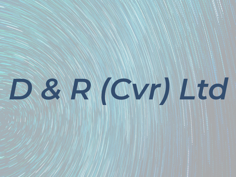 D & R (Cvr) Ltd