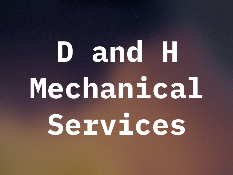 D and H Mechanical Services