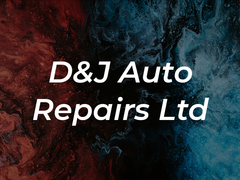 D&J Auto Repairs Ltd