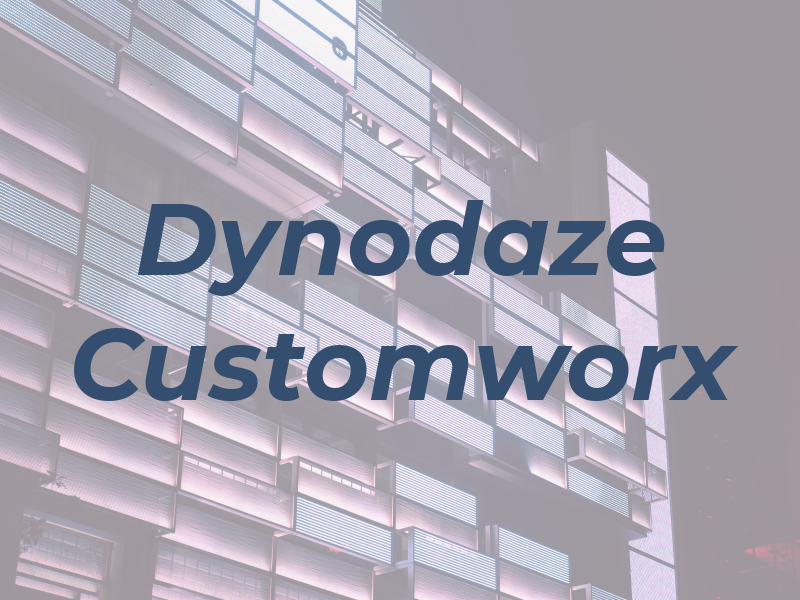 Dynodaze Customworx