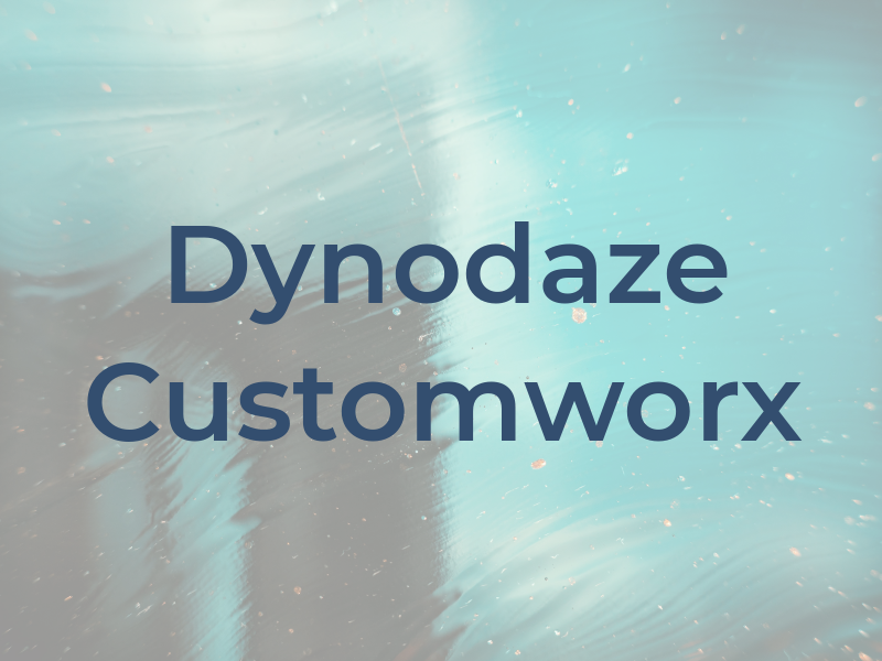 Dynodaze Customworx