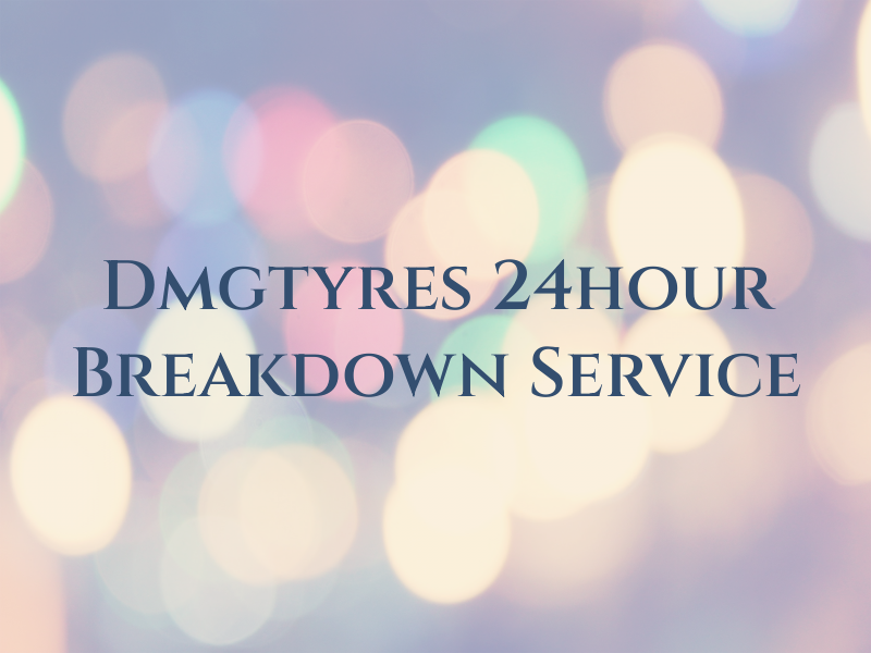 Dmgtyres 24hour Breakdown Service