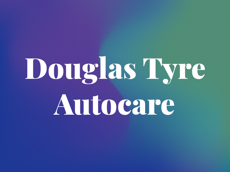 Douglas Tyre and Autocare