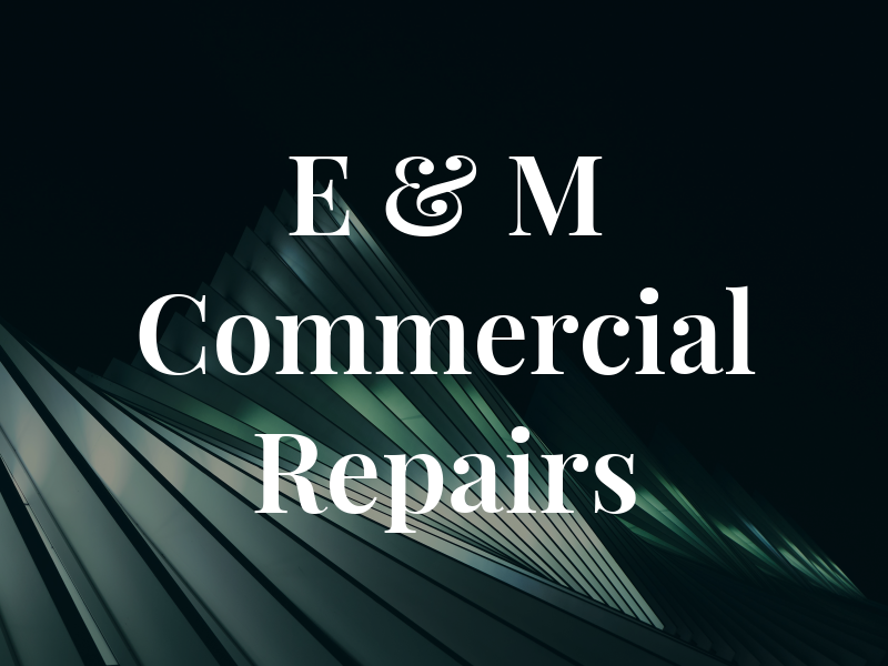 E & M Commercial Repairs
