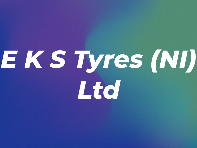 E K S Tyres (NI) Ltd