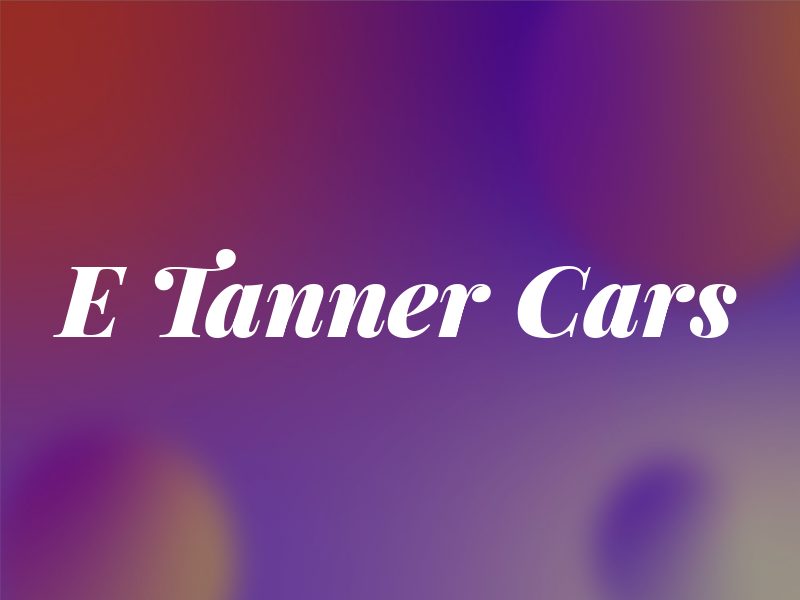 E Tanner Cars