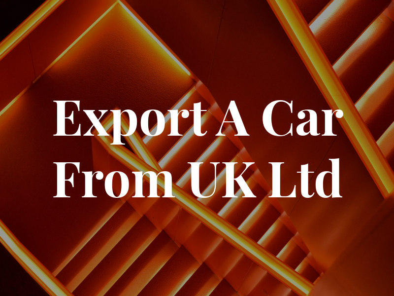 Export A Car From UK Ltd