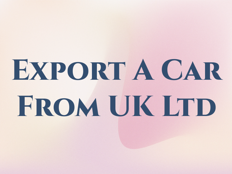 Export A Car From UK Ltd