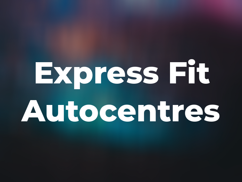 Express Fit Autocentres