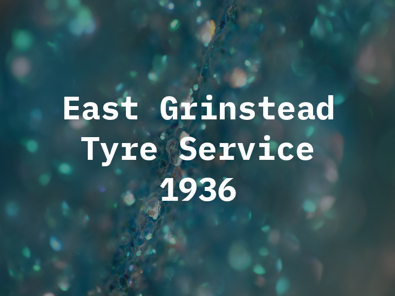 East Grinstead Tyre Service Est 1936