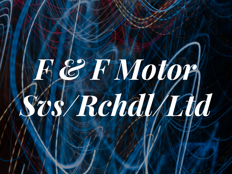 F & F Motor Svs/Rchdl/Ltd