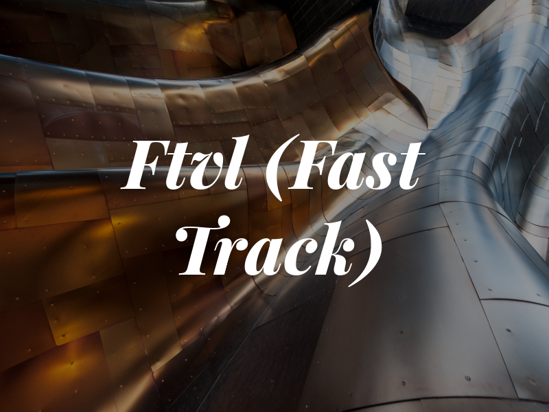 Ftvl Ltd (Fast Track)