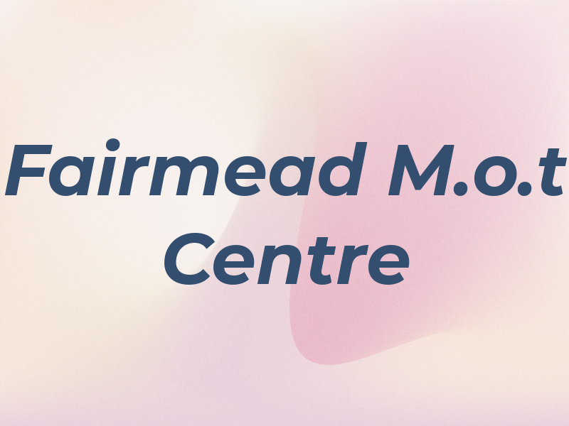 Fairmead M.o.t Centre Ltd