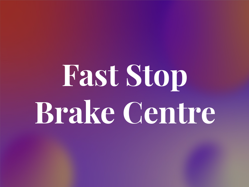 Fast Stop Brake Centre