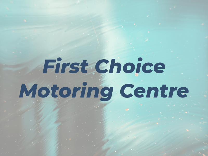 First Choice Motoring Centre Ltd