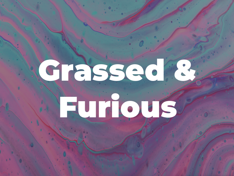 Grassed & Furious