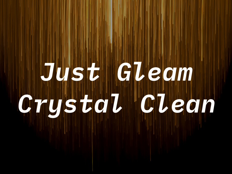 Just Gleam Crystal Clean