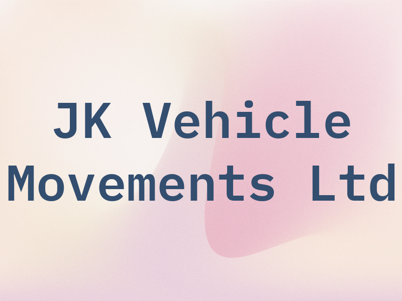 JK Vehicle Movements Ltd