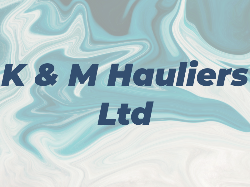 K & M Hauliers Ltd