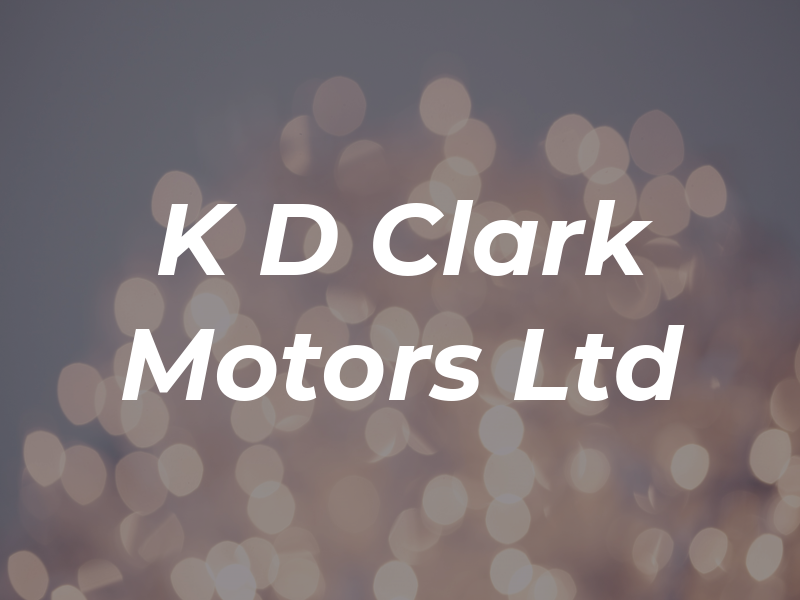 K D Clark Motors Ltd