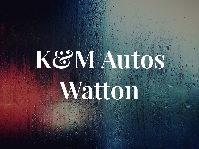 K&M Autos Watton