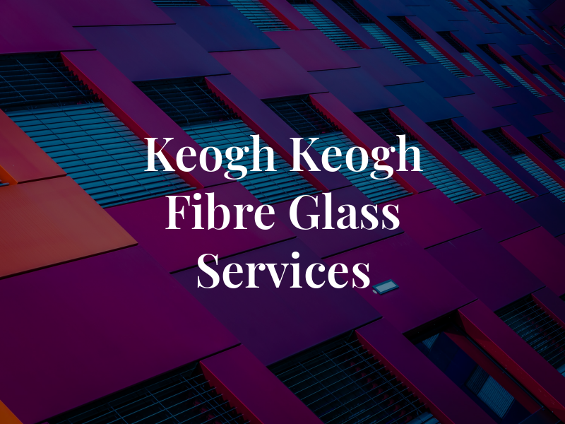Keogh & Keogh Fibre Glass Services Ltd