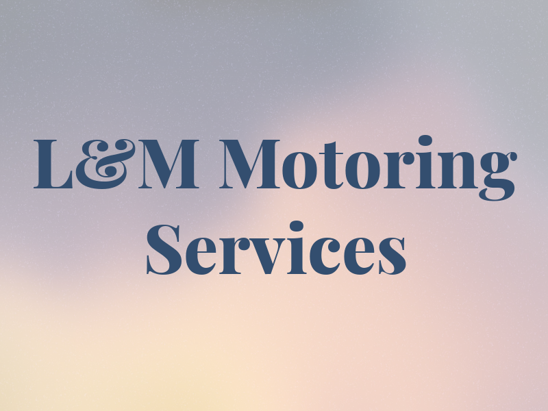 L&M Motoring Services