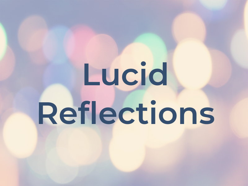Lucid Reflections