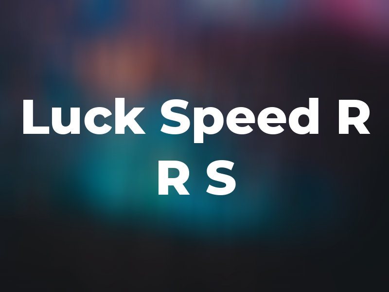 Luck Speed R R S