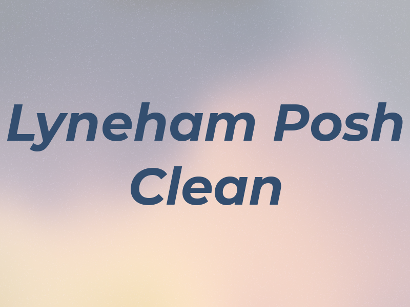 Lyneham Posh Clean