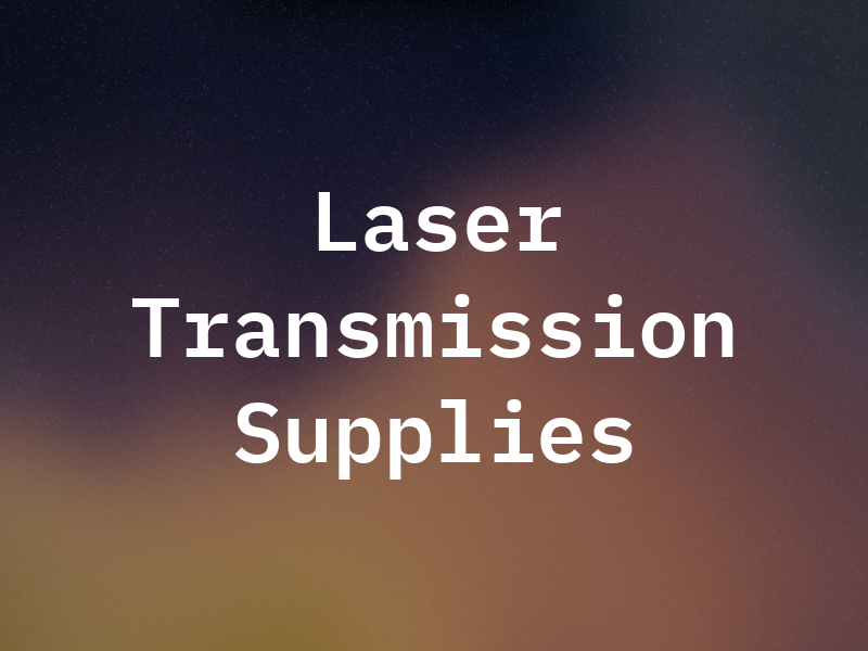 Laser Transmission Supplies