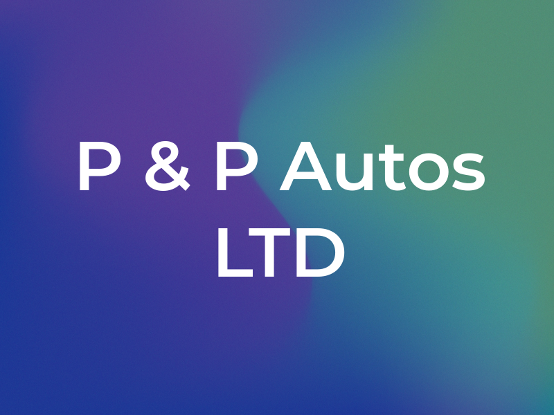 P & P Autos LTD