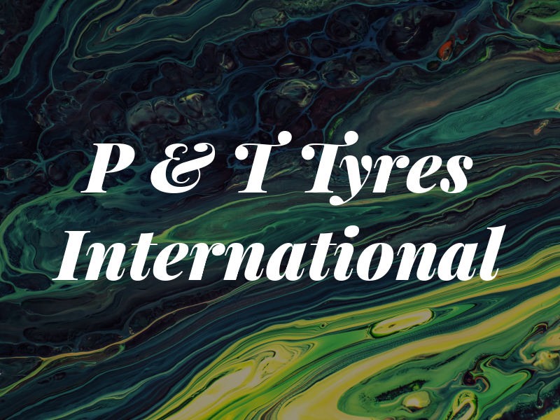P & T Tyres International