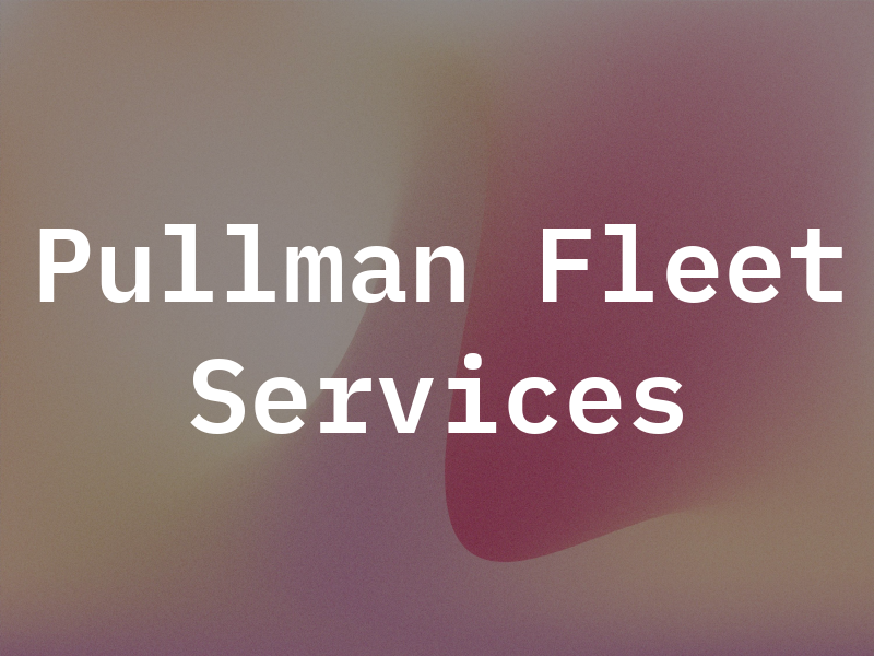 Pullman Fleet Services