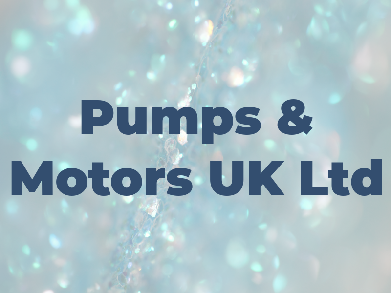 Pumps & Motors UK Ltd