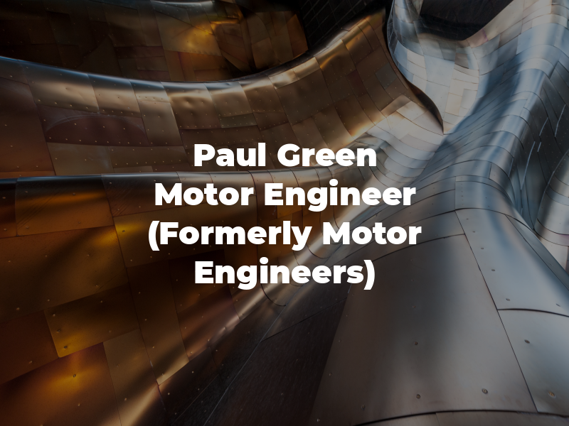 Paul Green Motor Engineer (Formerly P & P Motor Engineers)