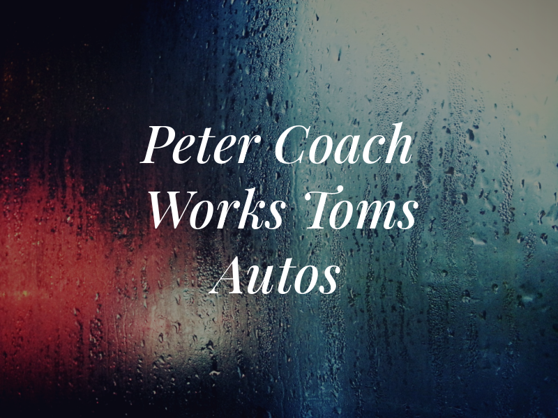 Peter Coach Works & Toms Autos