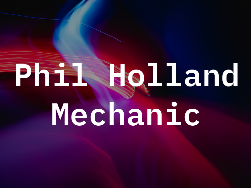 Phil Holland Mechanic