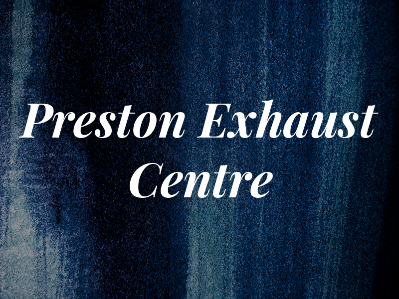 Preston Exhaust Centre