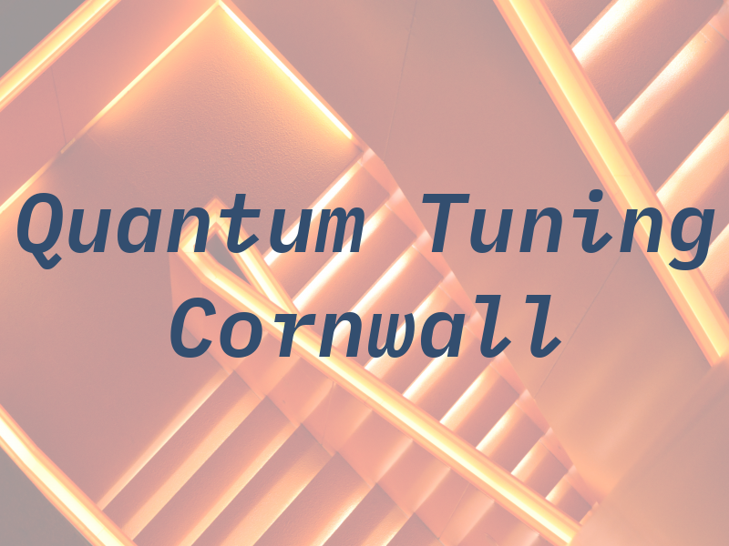 Quantum Tuning Mid Cornwall