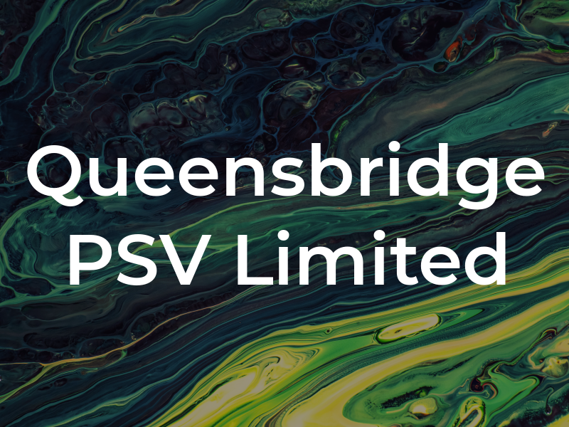 Queensbridge PSV Limited