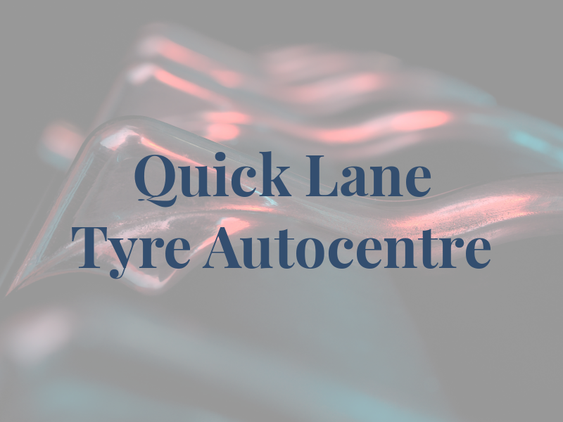 Quick Lane Tyre & Autocentre