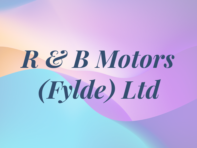 R & B Motors (Fylde) Ltd