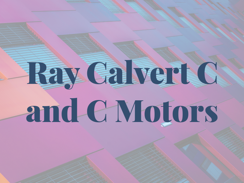 Ray Calvert C and C Motors