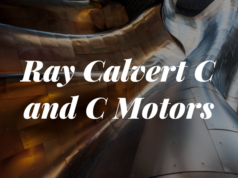 Ray Calvert C and C Motors