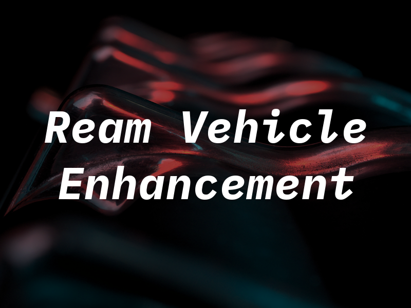 Ream Vehicle Enhancement