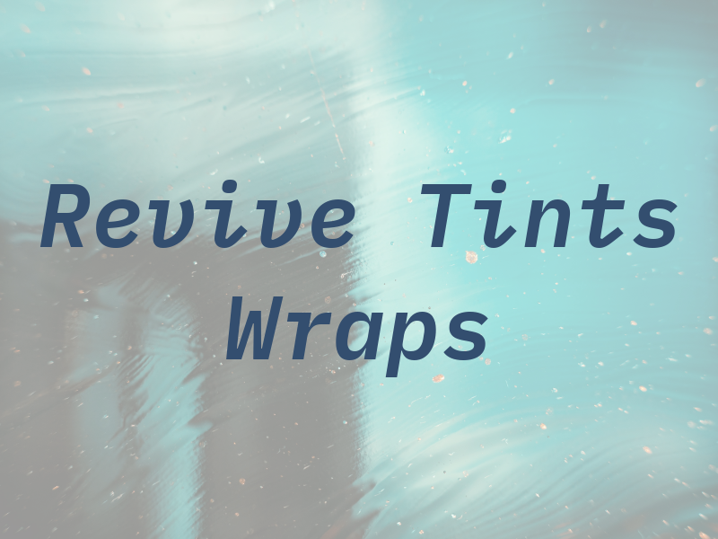 Revive Tints & Wraps