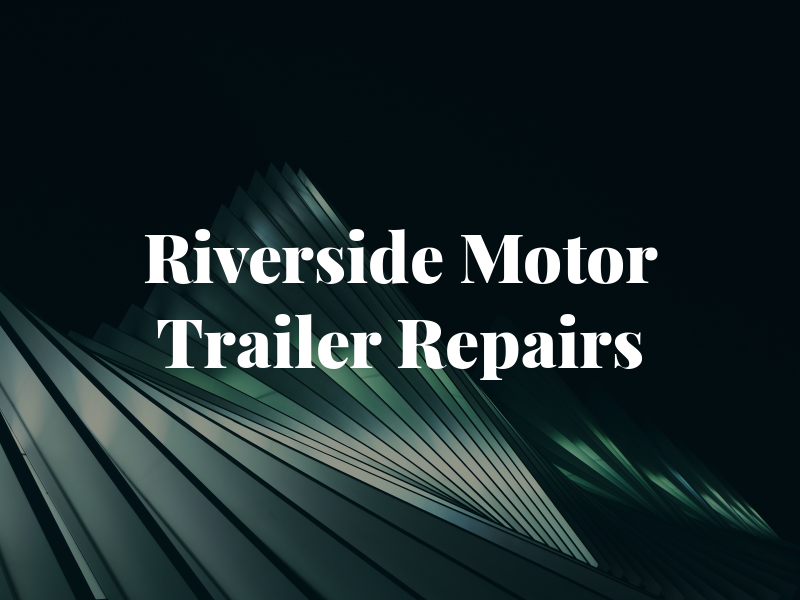 Riverside Motor & Trailer Repairs