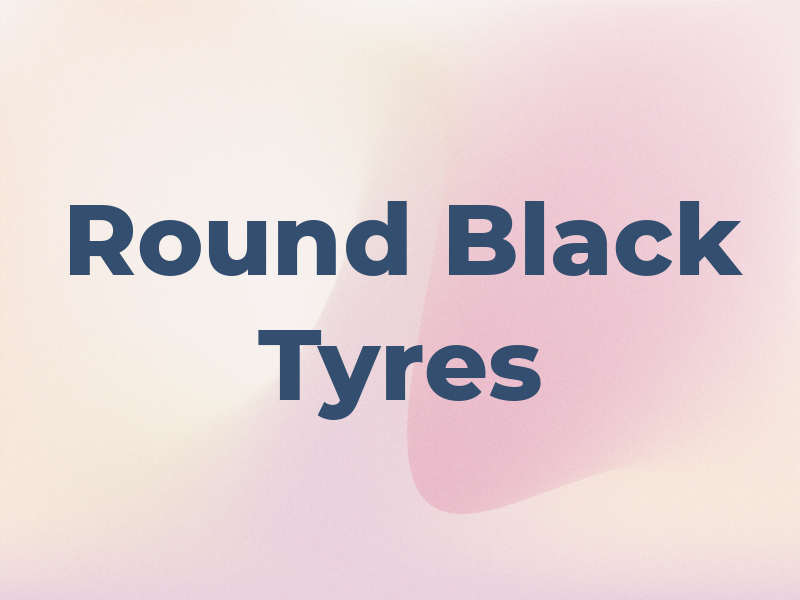 Round Black Tyres