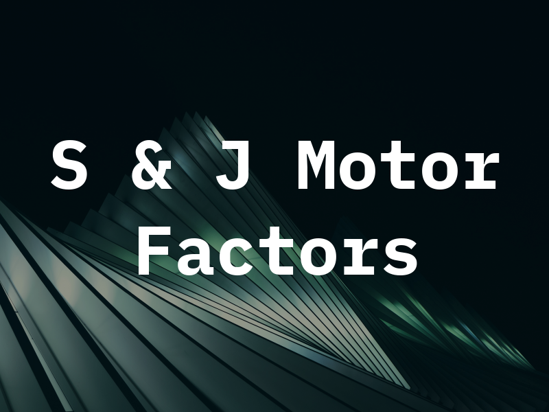S & J Motor Factors